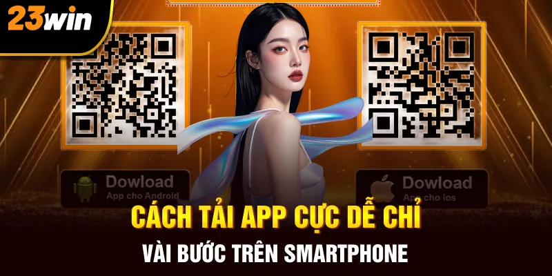 Tải App 23win – Một Chạm Mở Lối Nghìn Cơ Hội Bùng Nổ - Slotzuno96