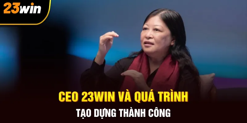 Ceo 23win Tài Năng Tạo Nên Thương Hiệu Thành Công Vững Chắc - Slotzuno96
