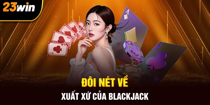 Blackjack - Bí Quyết Cùng Với Mẹo Chơi Xì Dách Tại 23win - Slotzuno96