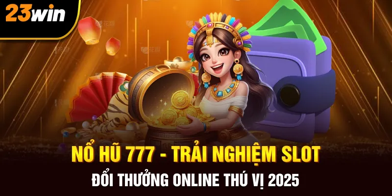 Nổ Hũ 777 - Hướng Dẫn Newbie Chơi Hiệu Quả Không Tưởng - Slotzuno96