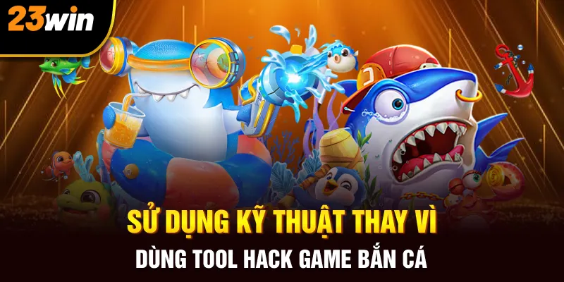 Hack Game Bắn Cá - 23WIn Chia Sẻ Thông Tin Cần Biết - Slotzuno96