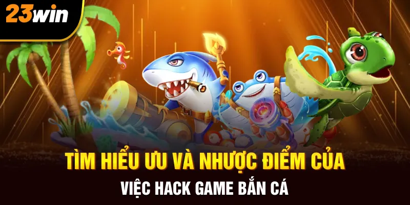 Hack Game Bắn Cá - 23WIn Chia Sẻ Thông Tin Cần Biết - Slotzuno96