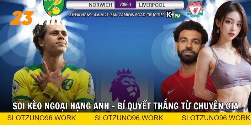 Soi Kèo Ngoại Hạng Anh 23win: Bí Quyết Chiến Thắng Đỉnh Cao - Slotzuno96