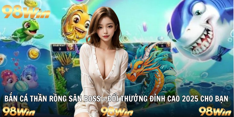 Bắn Cá Thần Rồng Săn Boss – Đổi Thưởng Đỉnh Cao 2026 Cho Bạn - Slotzuno96