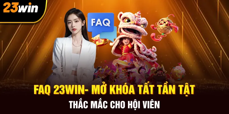FAQ 23Win- Mở Khóa Tất Tần Tật Thắc Mắc Cho Hội Viên - Slotzuno96