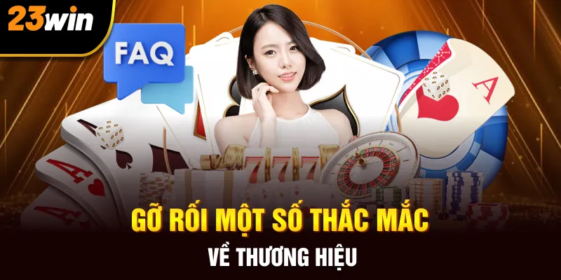 FAQ 23Win- Mở Khóa Tất Tần Tật Thắc Mắc Cho Hội Viên - Slotzuno96