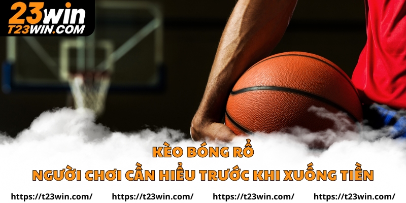 Kèo bóng rổ – Những Điều Người Chơi Cần Hiểu Trước Khi Xuống Tiền - Slotzuno96