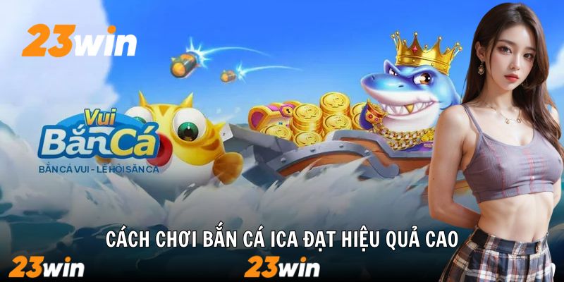 Bắn Cá ICA – Game Kỹ Năng Đỉnh Cao Tại 23win - Slotzuno96