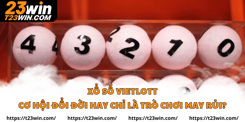 Xổ Số Vietlott – Bí Quyết Chọn Số Và Trúng Lớn Tại 23win - Slotzuno96